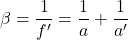 \begin{equation*}    \beta = \frac{1}{f'} = \frac{1}{a} + \frac{1}{a'} \end{equation*}